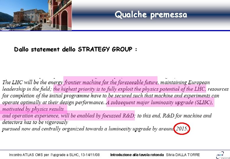 Qualche premessa Dallo statement dello STRATEGY GROUP : Incontro ATLAS CMS per l’upgrade a