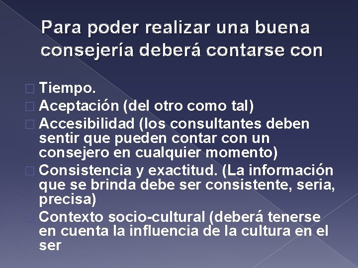 Para poder realizar una buena consejería deberá contarse con � Tiempo. � Aceptación (del