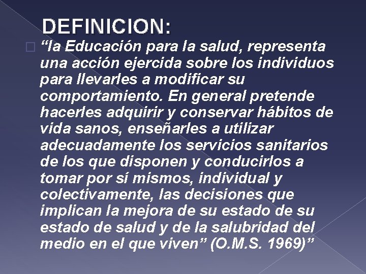 DEFINICION: � “la Educación para la salud, representa una acción ejercida sobre los individuos