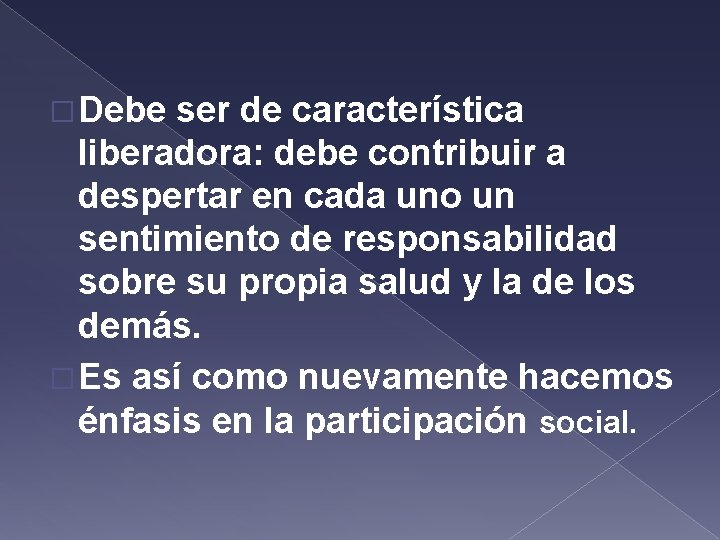 � Debe ser de característica liberadora: debe contribuir a despertar en cada uno un