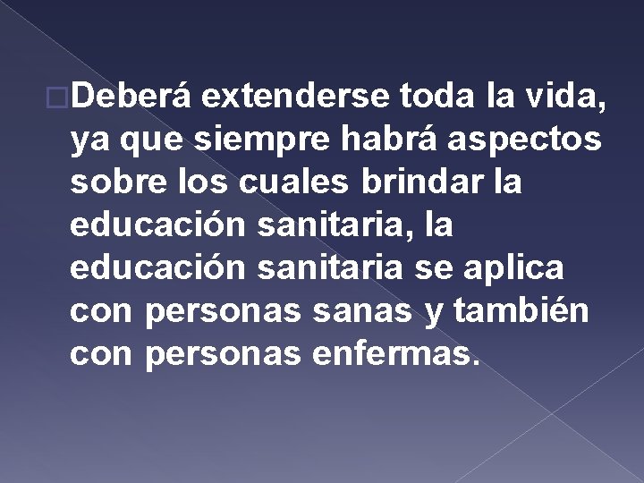 �Deberá extenderse toda la vida, ya que siempre habrá aspectos sobre los cuales brindar