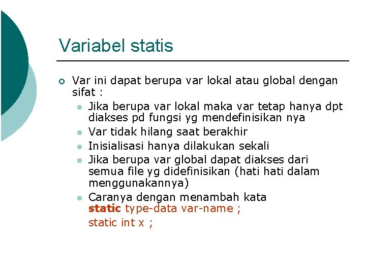 Variabel statis ¡ Var ini dapat berupa var lokal atau global dengan sifat :