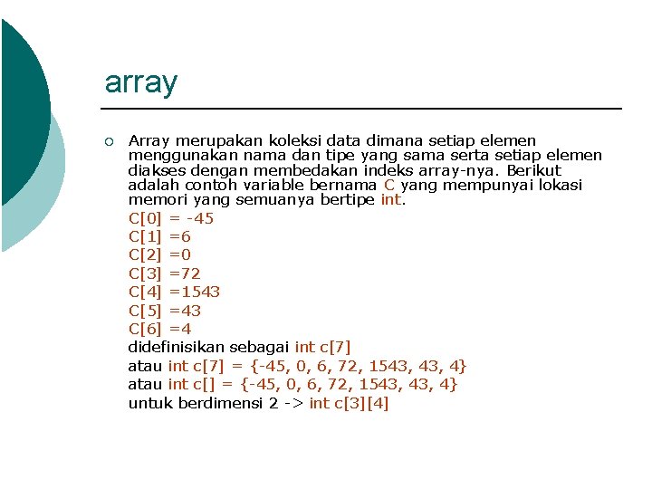 array ¡ Array merupakan koleksi data dimana setiap elemen menggunakan nama dan tipe yang