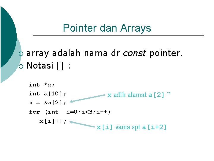 Pointer dan Arrays array adalah nama dr const pointer. ¡ Notasi [] : ¡