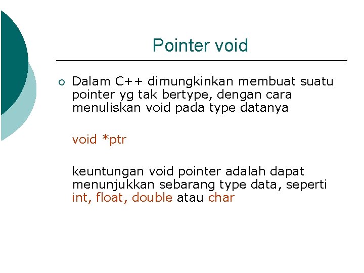 Pointer void ¡ Dalam C++ dimungkinkan membuat suatu pointer yg tak bertype, dengan cara