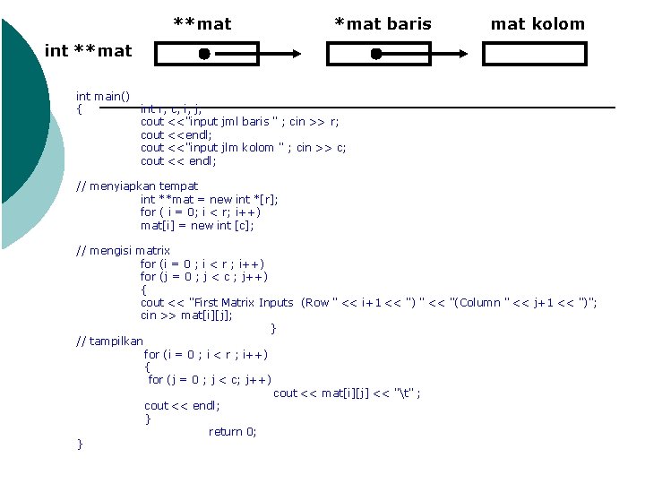 **mat baris mat kolom int **mat int main() { int r, c, i, j;