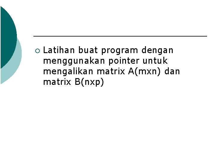 ¡ Latihan buat program dengan menggunakan pointer untuk mengalikan matrix A(mxn) dan matrix B(nxp)