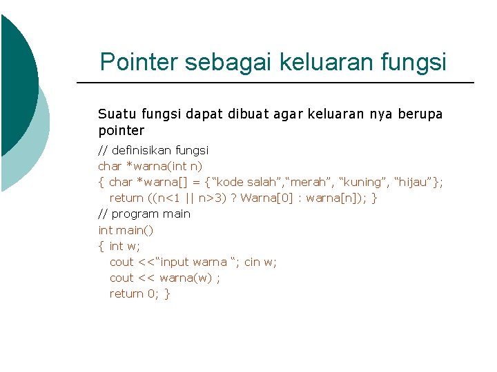 Pointer sebagai keluaran fungsi Suatu fungsi dapat dibuat agar keluaran nya berupa pointer //