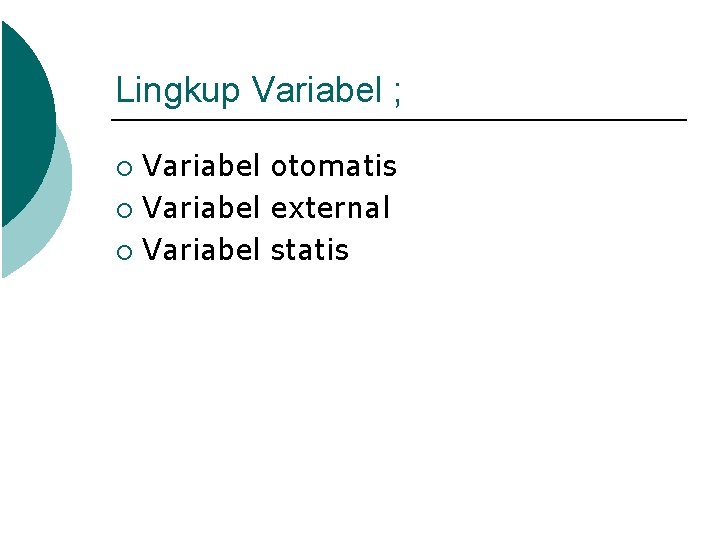 Lingkup Variabel ; Variabel otomatis ¡ Variabel external ¡ Variabel statis ¡ 