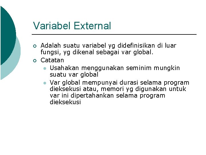 Variabel External ¡ ¡ Adalah suatu variabel yg didefinisikan di luar fungsi, yg dikenal