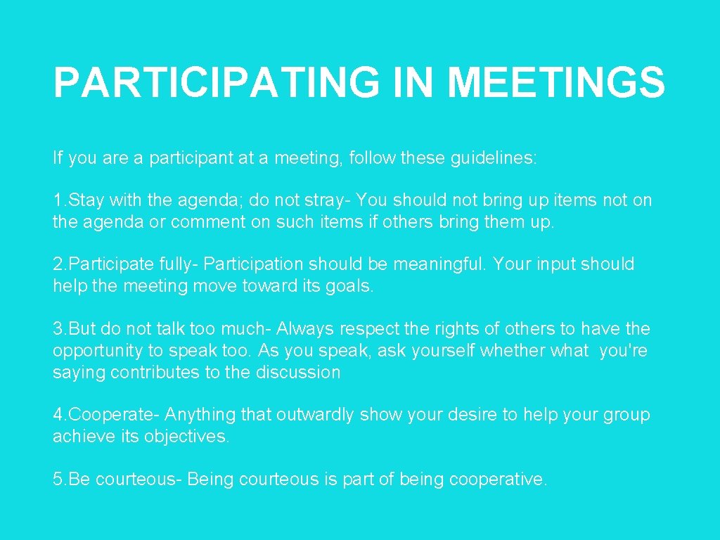 PARTICIPATING IN MEETINGS If you are a participant at a meeting, follow these guidelines: