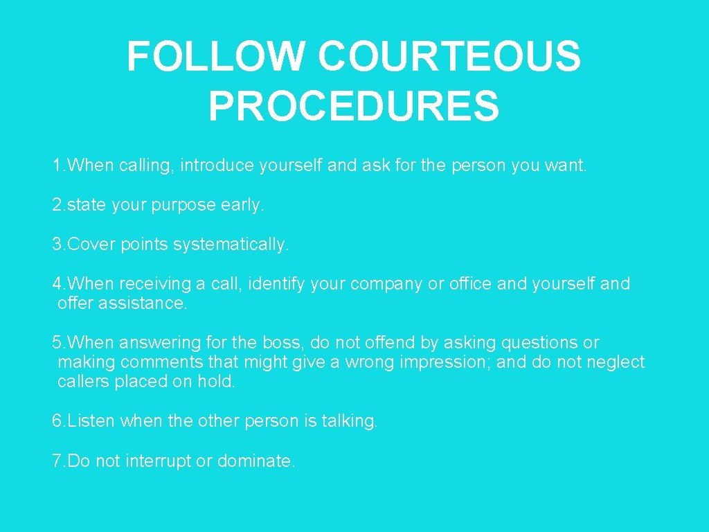 FOLLOW COURTEOUS PROCEDURES 1. When calling, introduce yourself and ask for the person you