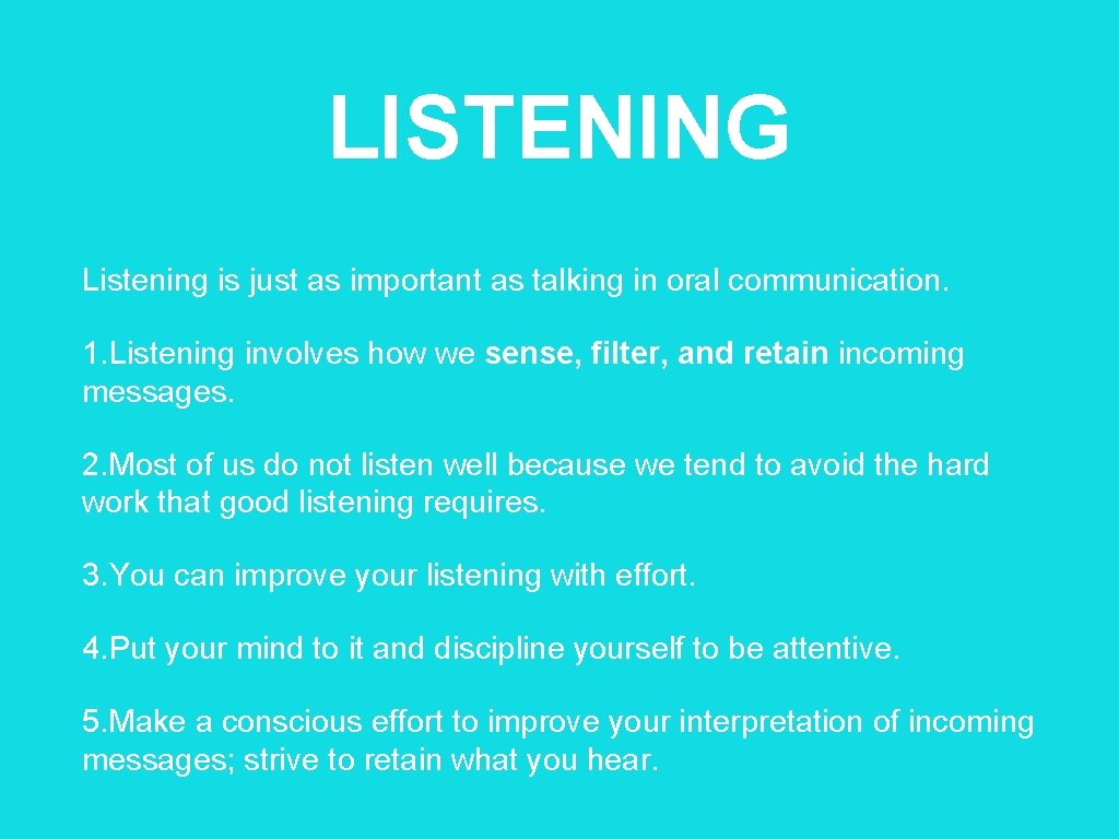 LISTENING Listening is just as important as talking in oral communication. 1. Listening involves