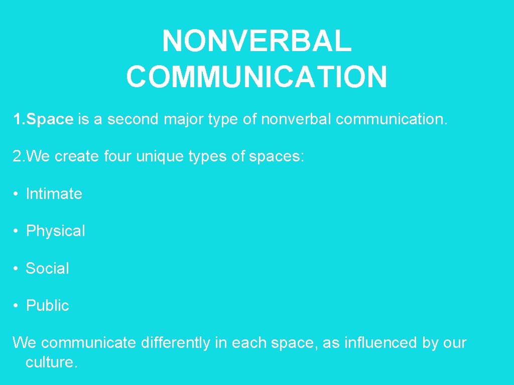 NONVERBAL COMMUNICATION 1. Space is a second major type of nonverbal communication. 2. We