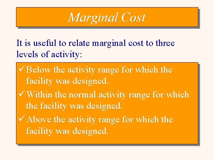 Marginal Cost It is useful to relate marginal cost to three levels of activity: