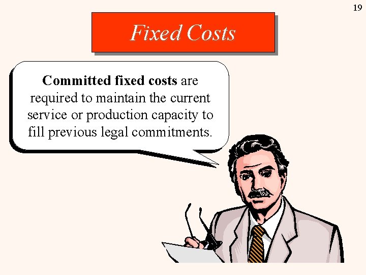 19 Fixed Costs Committed fixed costs are required to maintain the current service or