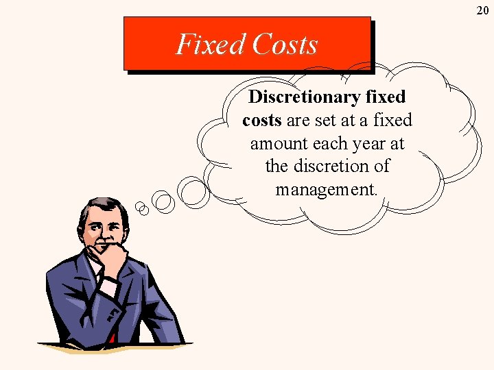 20 Fixed Costs Discretionary fixed costs are set at a fixed amount each year