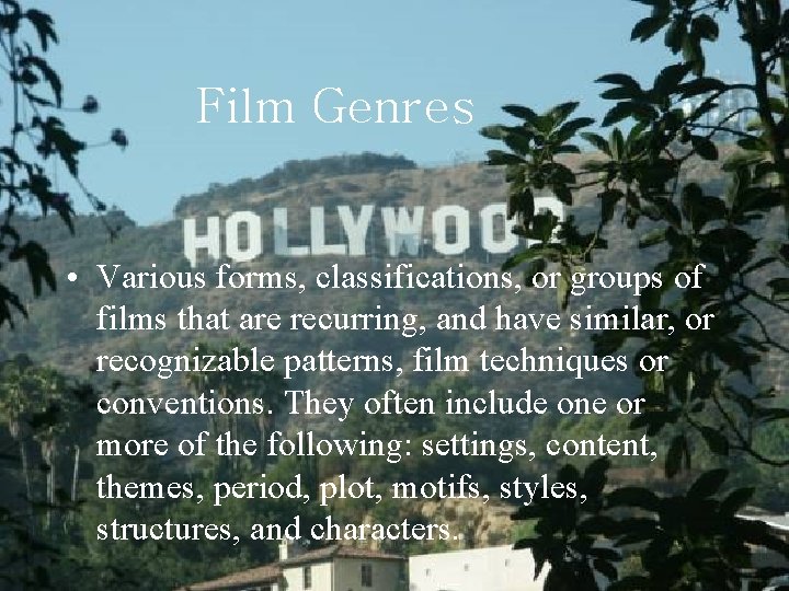 Film Genres • Various forms, classifications, or groups of films that are recurring, and