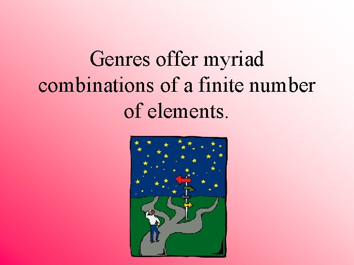 Genres offer myriad combinations of a finite number of elements. 