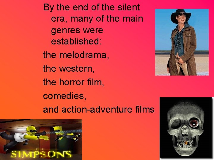 By the end of the silent era, many of the main genres were established: