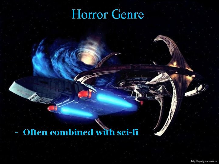 Horror Genre - Often combined with sci-fi 