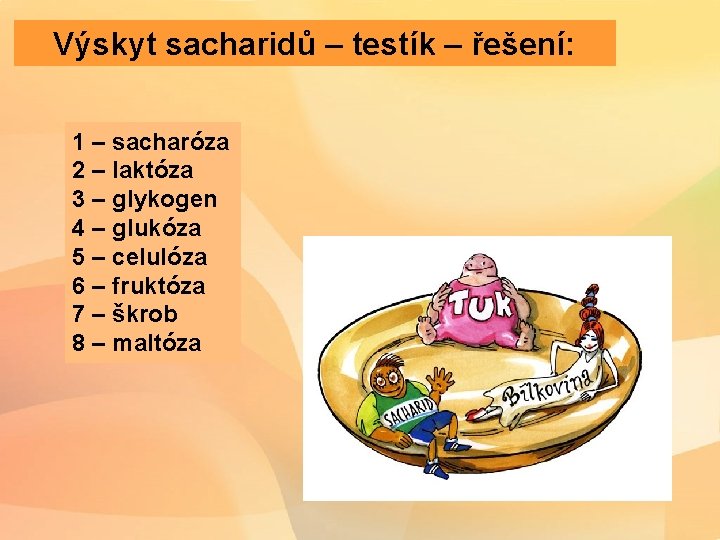 Výskyt sacharidů – testík – řešení: 1 – sacharóza 2 – laktóza 3 –