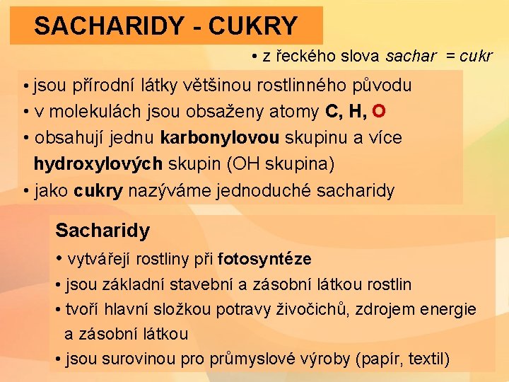 SACHARIDY - CUKRY • z řeckého slova sachar = cukr • jsou přírodní látky