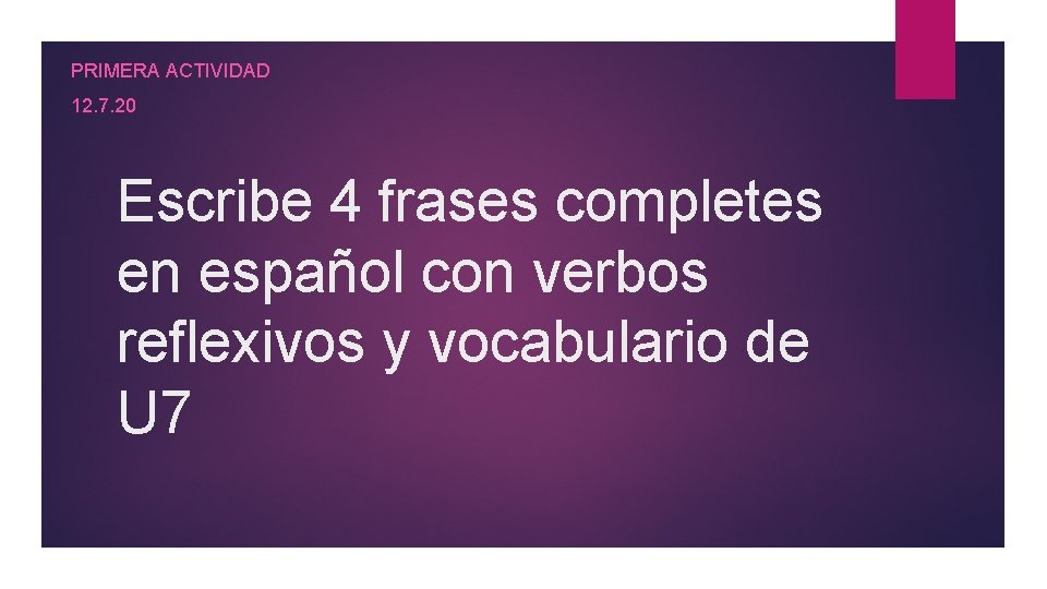 PRIMERA ACTIVIDAD 12. 7. 20 Escribe 4 frases completes en español con verbos reflexivos