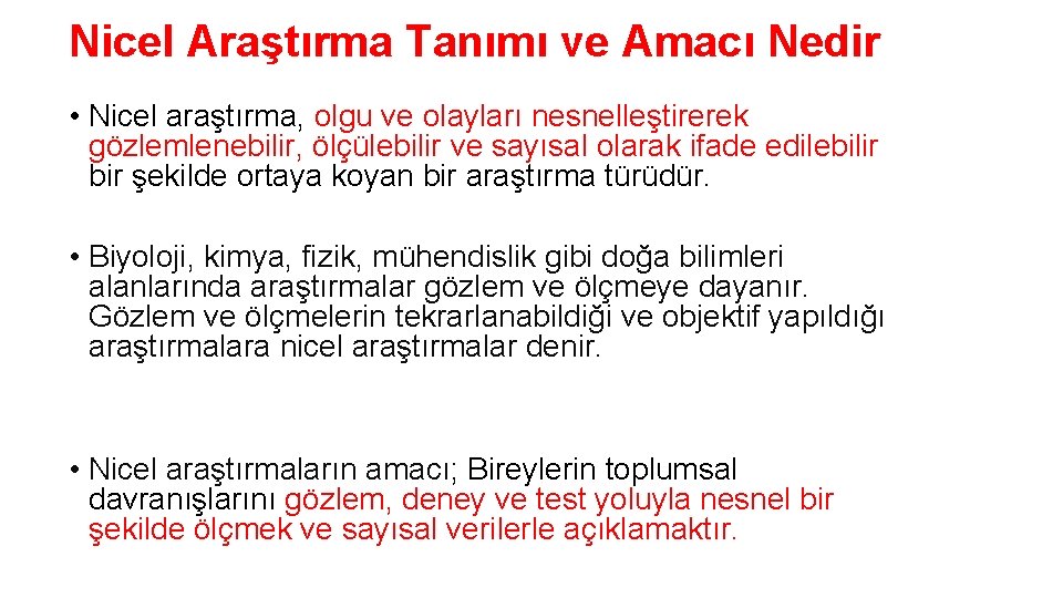 Nicel Araştırma Tanımı ve Amacı Nedir • Nicel araştırma, olgu ve olayları nesnelleştirerek gözlemlenebilir,