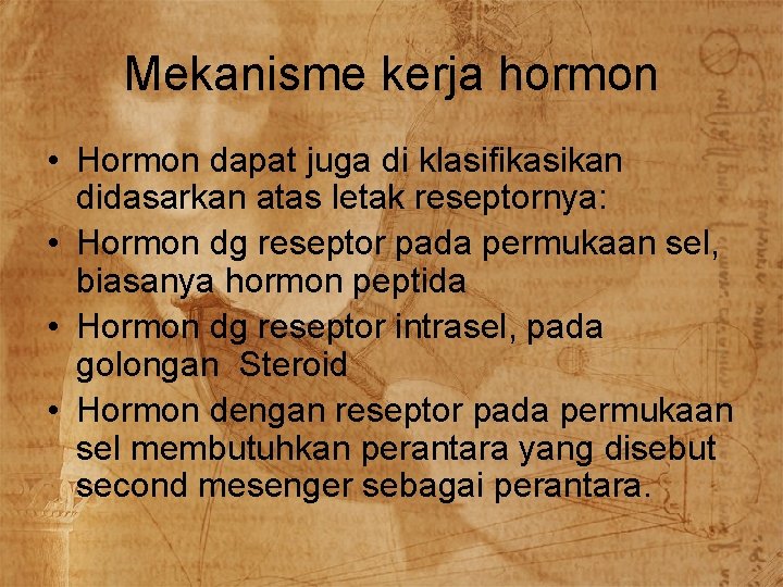 Mekanisme kerja hormon • Hormon dapat juga di klasifikasikan didasarkan atas letak reseptornya: •