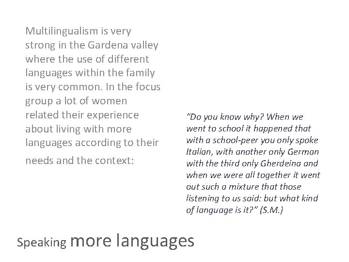 Multilingualism is very strong in the Gardena valley where the use of different languages