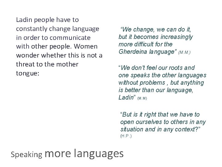 Ladin people have to constantly change language in order to communicate with other people.