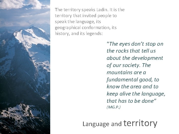 The territory speaks Ladin. It is the territory that invited people to speak the