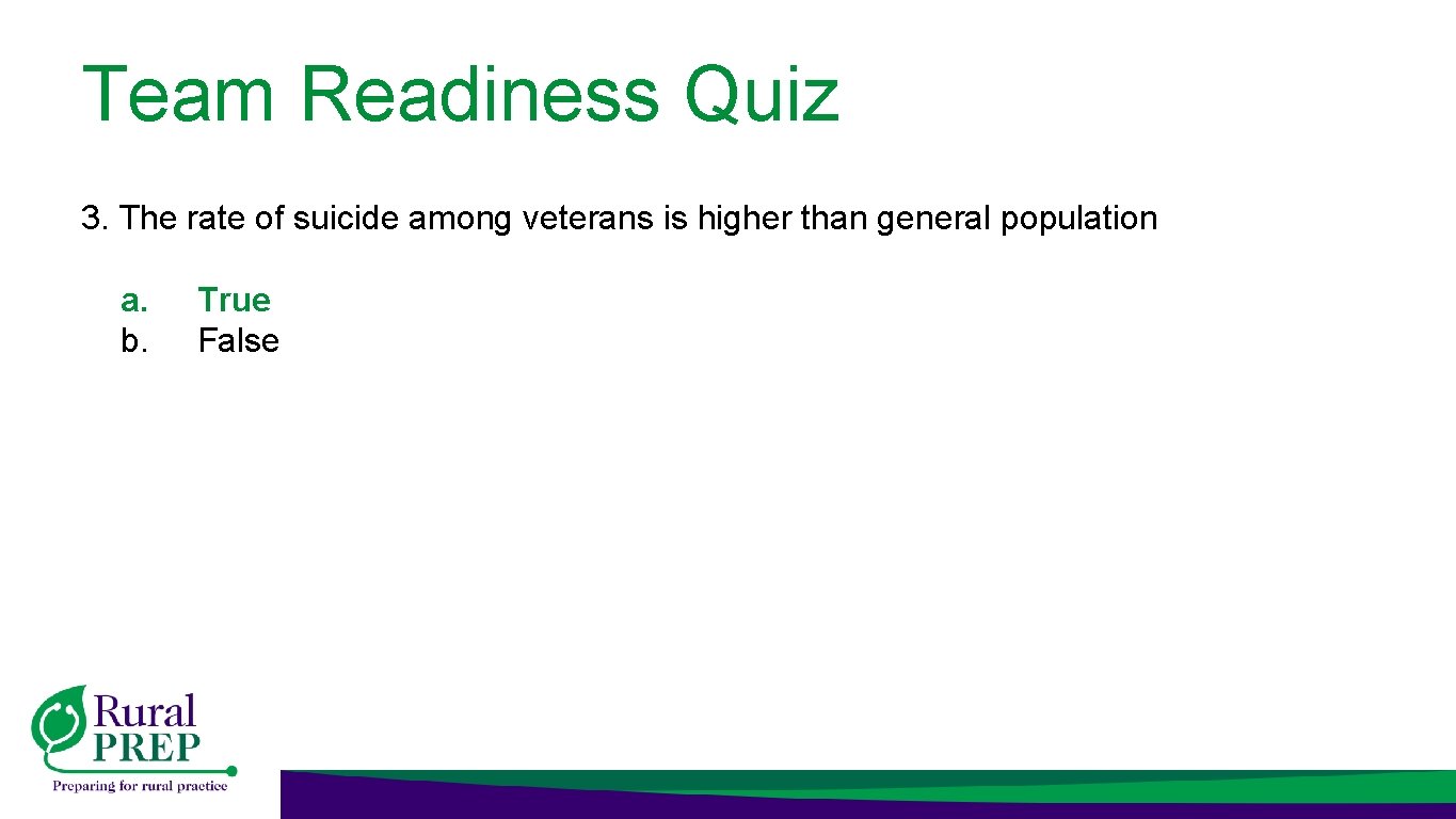 Team Readiness Quiz 3. The rate of suicide among veterans is higher than general