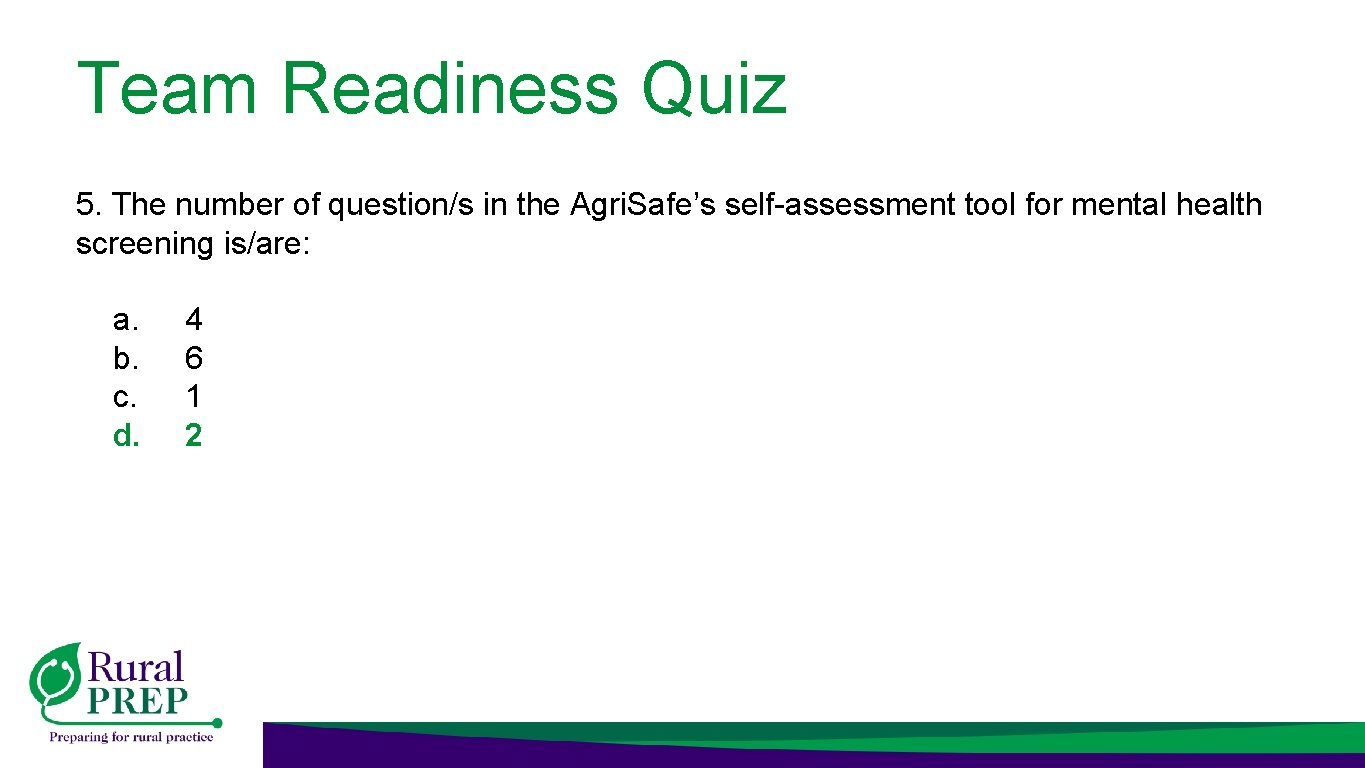 Team Readiness Quiz 5. The number of question/s in the Agri. Safe’s self-assessment tool