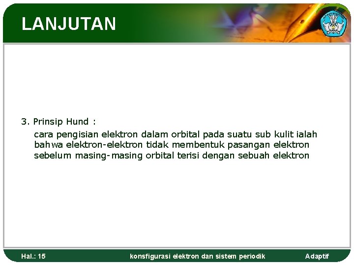 LANJUTAN 3. Prinsip Hund : cara pengisian elektron dalam orbital pada suatu sub kulit