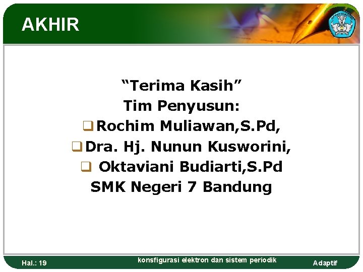 AKHIR “Terima Kasih” Tim Penyusun: q Rochim Muliawan, S. Pd, q Dra. Hj. Nunun