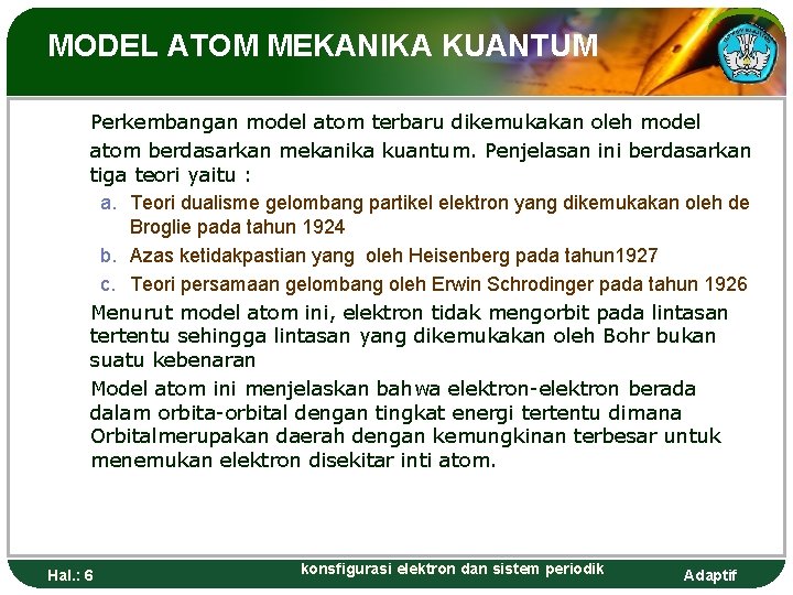 MODEL ATOM MEKANIKA KUANTUM Perkembangan model atom terbaru dikemukakan oleh model atom berdasarkan mekanika