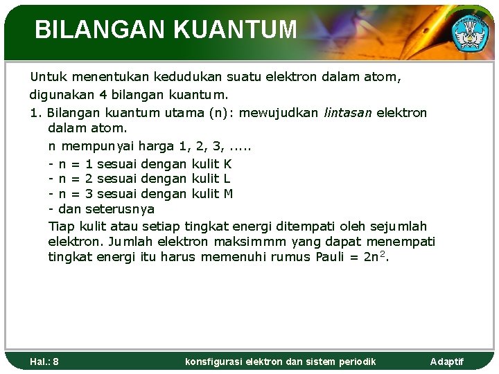 BILANGAN KUANTUM Untuk menentukan kedudukan suatu elektron dalam atom, digunakan 4 bilangan kuantum. 1.