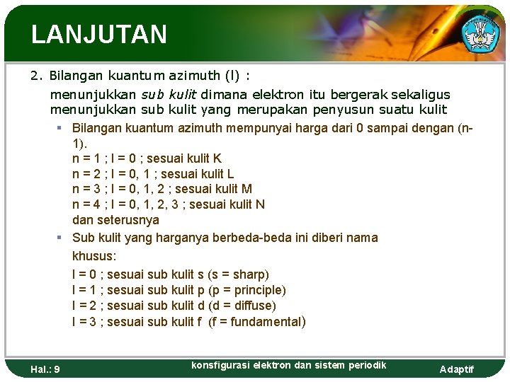 LANJUTAN 2. Bilangan kuantum azimuth (l) : menunjukkan sub kulit dimana elektron itu bergerak