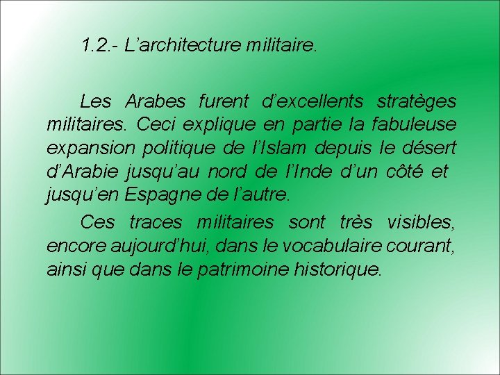 1. 2. - L’architecture militaire. Les Arabes furent d’excellents stratèges militaires. Ceci explique en