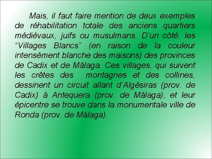 Mais, il faut faire mention de deux exemples de réhabilitation totale des anciens quartiers