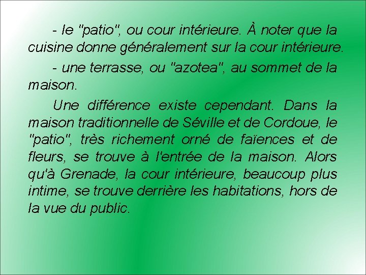 - le "patio", ou cour intérieure. À noter que la cuisine donne généralement sur