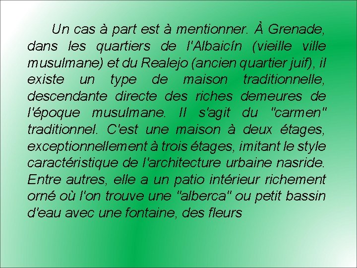 Un cas à part est à mentionner. À Grenade, dans les quartiers de l'Albaicín