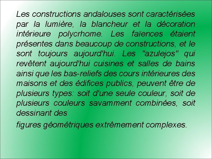 Les constructions andalouses sont caractérisées par la lumière, la blancheur et la décoration intérieure