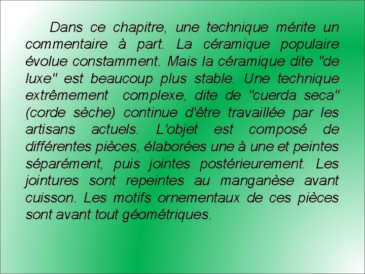 Dans ce chapitre, une technique mérite un commentaire à part. La céramique populaire évolue