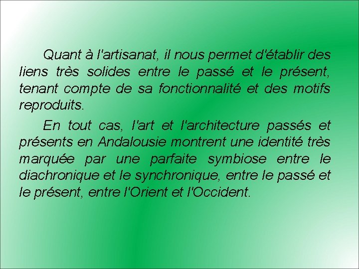 Quant à l'artisanat, il nous permet d'établir des liens très solides entre le passé