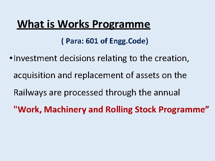 What is Works Programme ( Para: 601 of Engg. Code) • Investment decisions relating