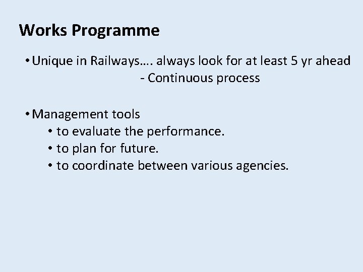 Works Programme • Unique in Railways…. always look for at least 5 yr ahead