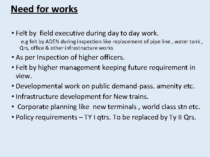 Need for works • Felt by field executive during day to day work. e.